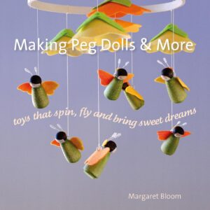 Making Peg Dolls and More: Toys that Spin, Fly, and Bring Sweet Dreams (Crafts and family Activities)